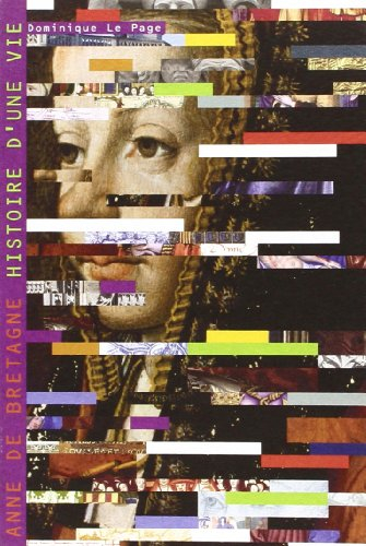 Anne de Bretagne : histoire d'une vie