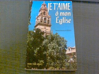 Je t'aime, ô mon Eglise : tu as toute ma foi, ma confiance et mon amour