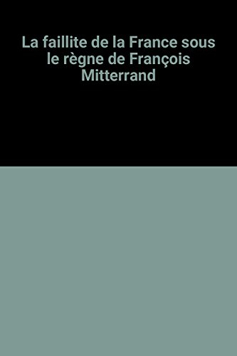 la faillite de la france sous le règne de françois mitterrand