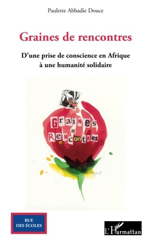 Graines de rencontres : d'une prise de conscience en Afrique à une humanité solidaire