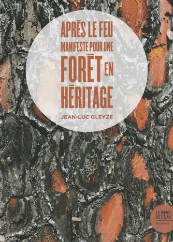 Après le feu : manifeste pour une forêt en héritage
