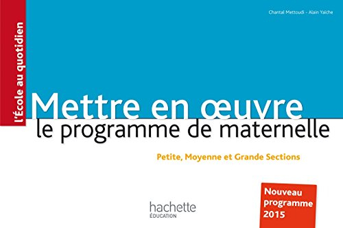 Mettre en oeuvre le programme de maternelle : petite, moyenne et grande sections : nouveau programme