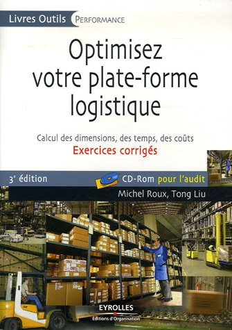 Optimisez votre plate-forme logistique : exercices corrigés : calcul des dimensions, des temps, des 