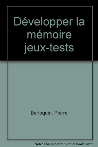 Développer la mémoire : 87 jeux et exercices mentaux pour oxygéner vos neurones et développer votre 