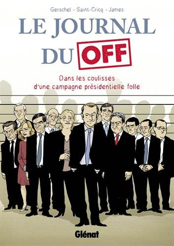 Le journal du off : dans les coulisses d'une campagne présidentielle folle