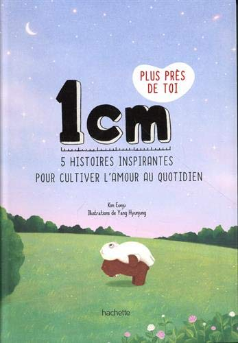 1 cm plus près de toi : 5 histoires inspirantes pour cultiver l'amour au quotidien