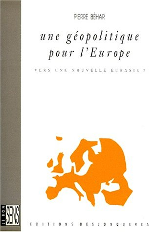 Une Géopolitique pour l'Europe : vers une nouvelle Eurasie ?