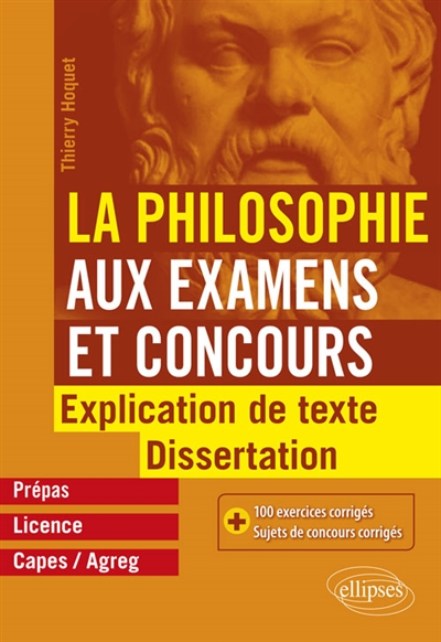 La philosophie aux examens et concours : explication de texte, dissertation : prépas, licence, Capes