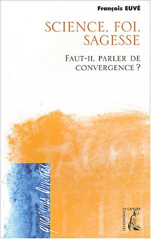 Sciences, foi, sagesse : faut-il parler de convergence ?