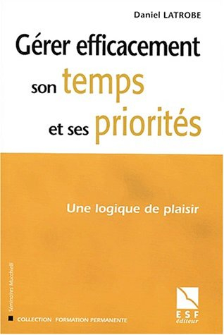Gérer efficacement son temps et ses priorités : une logique du plaisir