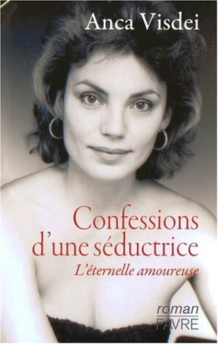 Confessions d'une séductrice : l'éternelle amoureuse