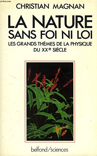 La Nature sans foi ni loi : les grands thèmes de la physique du XXe siècle