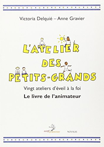 L'atelier des petits-grands : vingt ateliers d'éveil à la foi : livret de l'animateur