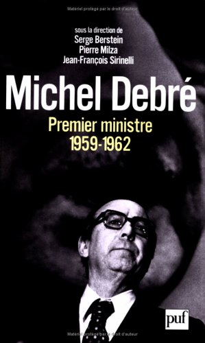 Michel Debré, Premier ministre (1959-1962) : actes du colloque, 14, 15 et 16 mars 2002
