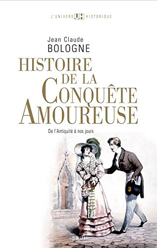 Histoire de la conquête amoureuse : de l'Antiquité à nos jours