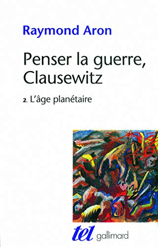 Penser la guerre, Clausewitz. Vol. 2. L'âge planétaire
