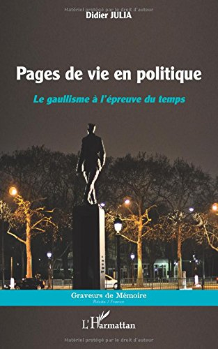 Pages de vie en politique : le gaullisme à l'épreuve du temps