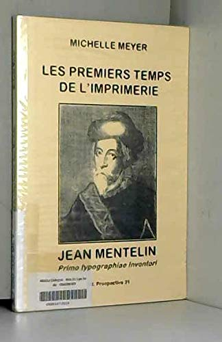 Les premiers temps de l'imprimerie : Jean Mentelin, primo typographiae inventori