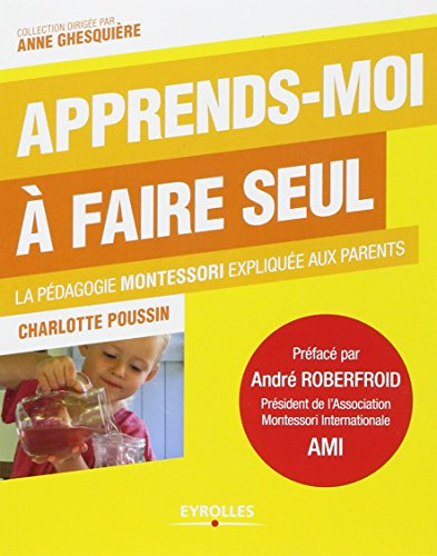 Apprends-moi à faire seul : la pédagogie Montessori expliquée aux parents