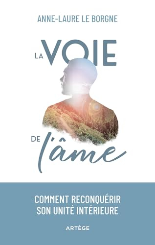 La voie de l'âme : comment reconquérir son unité intérieure