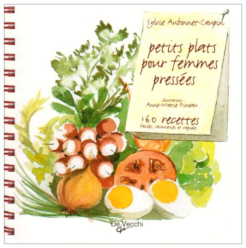 Petits plats pour femmes pressées : 160 recettes faciles, savoureuses et rapides