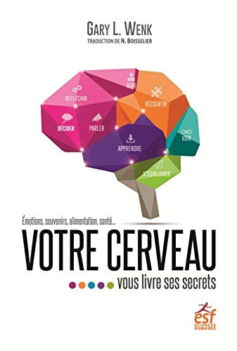 Votre cerveau vous livre ses secrets : émotions, souvenirs, alimentation, santé...