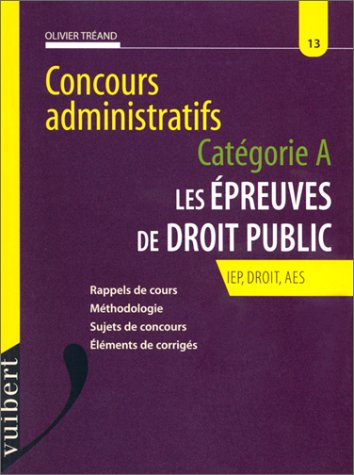Les épreuves de droit public, concours administratifs, catégorie A : IEP, droit, AES