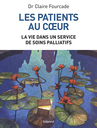 Les patients au coeur : la vie dans un service de soins palliatifs