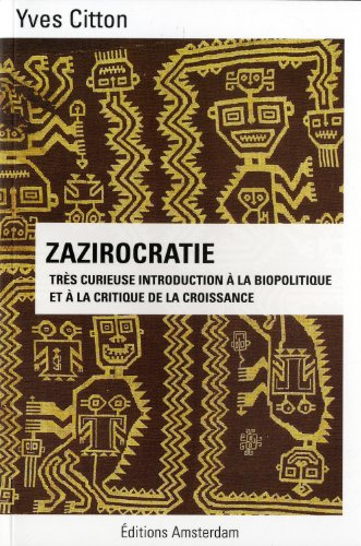 Zazirocratie : très curieuse introduction à la biopolitique et à la critique de la croissance