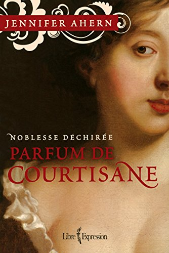 Noblesse déchirée. Vol. 1. Parfum de courtisane