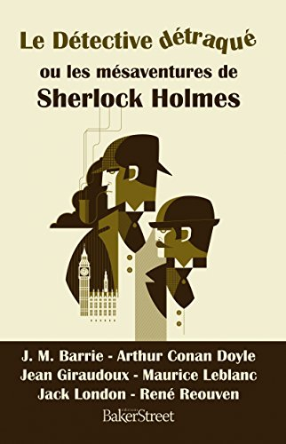 Le détective détraqué ou Les mésaventures de Sherlock Holmes