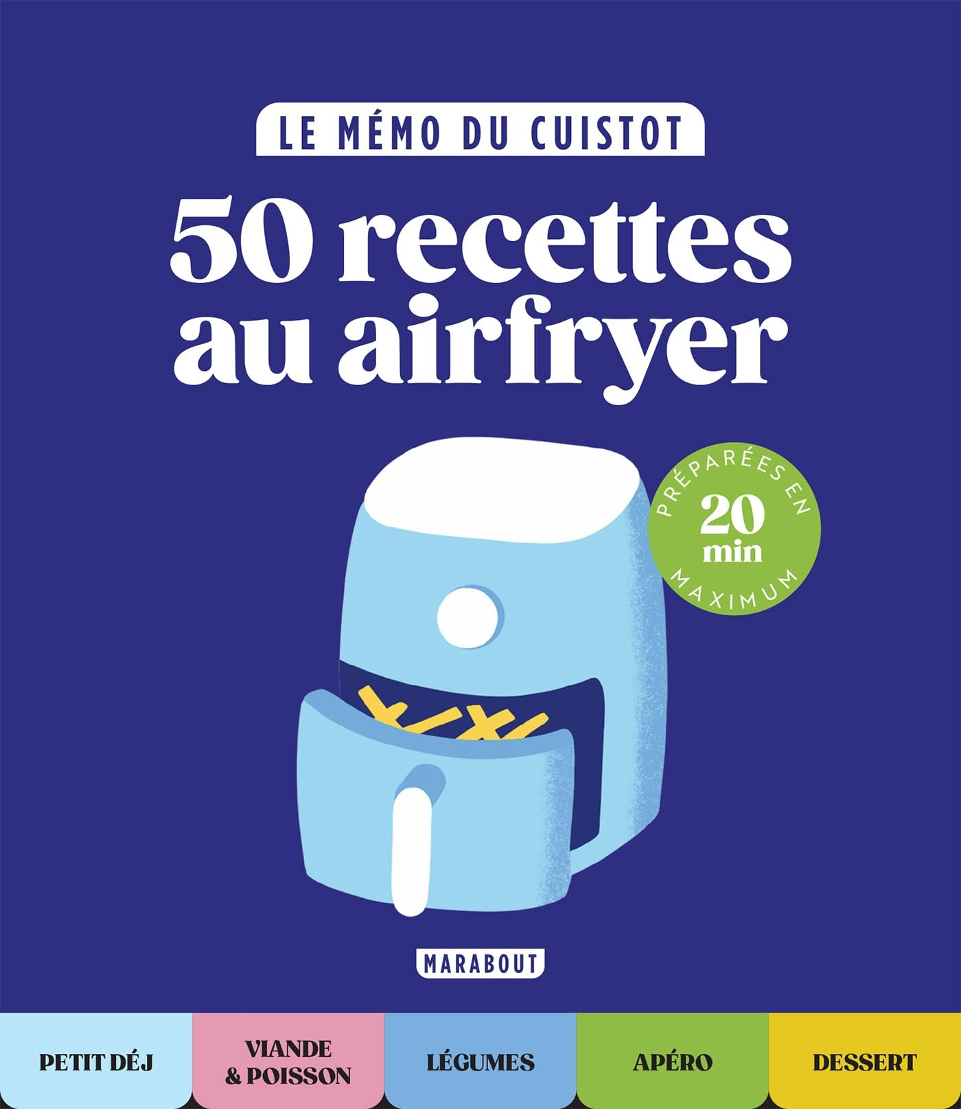 Le mémo du cuistot. 50 recettes au airfryer : préparées en 20 min maximum