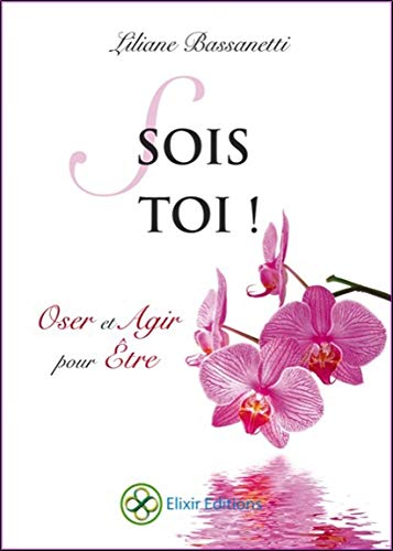 Sois toi ! : oser et agir pour être