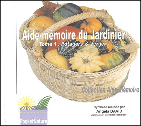 Aide-mémoire du jardinier. Vol. 1. Potagers et vergers