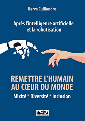 Remettre l'humain au coeur du monde : mixité, diversité, inclusion : après l'intelligence artificiel