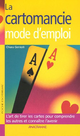 La cartomancie, mode d'emploi : l'art de tirer les cartes pour comprendre les autres et connaître l'