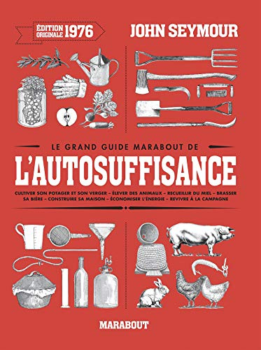 Le grand guide Marabout de l'autosuffisance : cultiver son potager et son verger, élever des animaux
