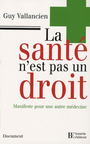 La santé n'est pas un droit : manifeste pour une autre médecine
