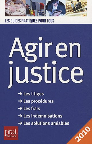 Agir en justice : les litiges, les procédures, les frais, les indemnisations, les solutions amiables