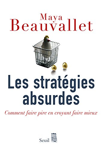 Les stratégies absurdes : comment faire pire en croyant faire mieux