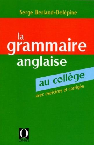La Grammaire anglaise au collège : les bases de la langue anglaise avec exercices corrigés
