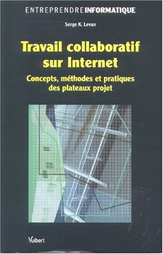 Travail collaboratif sur Internet : concepts, méthodes et pratiques des plateaux projet