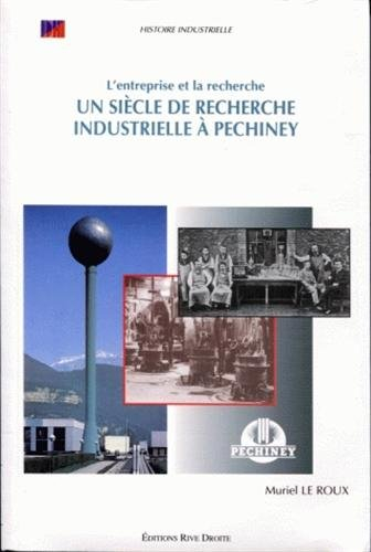 Un siècle de recherche industrielle à Pechiney : l'entreprise et la recherche