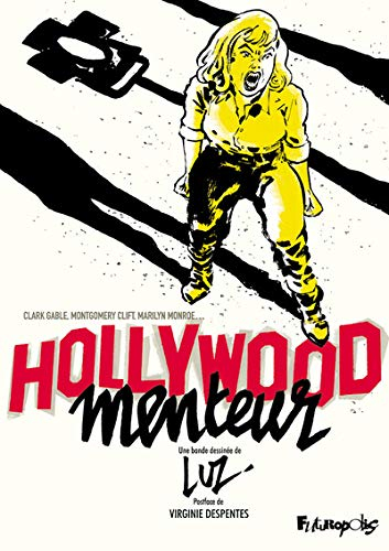 Hollywood menteur : Clark Gable, Montgomery Clift, Marilyn Monroe, Arthur Miller, John Huston, Paula