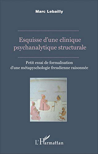 Esquisse d'une clinique psychanalytique structurale : petit essai de formalisation d'une métapsychol