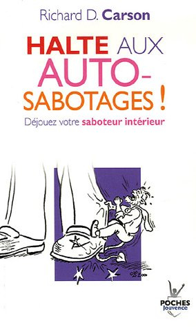 Halte aux autosabotages ! : déjouez votre saboteur intérieur