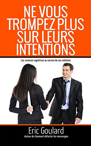 ne vous trompez plus sur leurs intentions: les sciences cognitives au service de vos relations