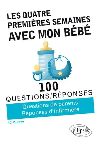 Les quatre premières semaines avec mon bébé : vivre au mieux le premier mois avec son enfant