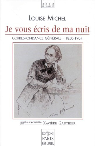 Je vous écris de ma nuit : correspondance générale de Louise Michel, 1850-1904