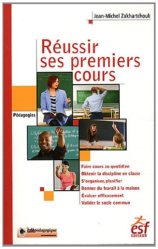 Réussir ses premiers cours : faire cours au quotidien, obtenir la discipline en classe, s'organiser,